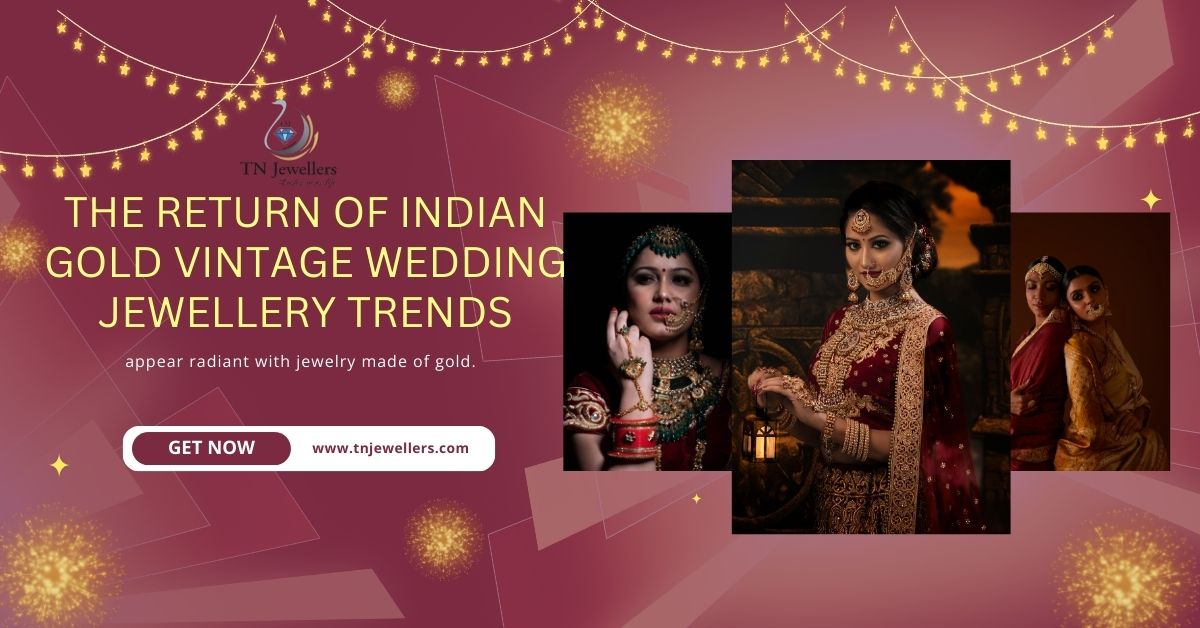 The Return of Indian Gold Vintage Wedding Jewellery Trends